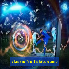 classic fruit slots game